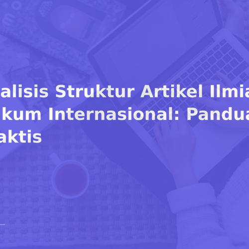 Analisis Struktur Artikel Ilmiah Hukum Internasional: Panduan Praktis