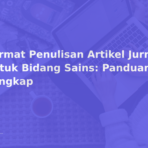 Format Penulisan Artikel Jurnal untuk Bidang Sains: Panduan Lengkap