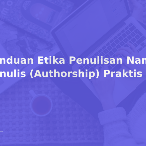 Panduan Etika Penulisan Nama Penulis (Authorship) Praktis