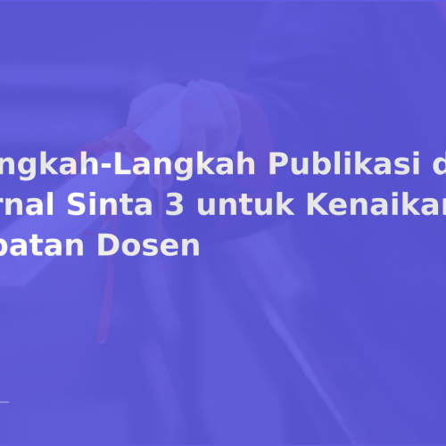 Langkah-Langkah Publikasi di Jurnal Sinta 3 untuk Kenaikan Jabatan Dosen