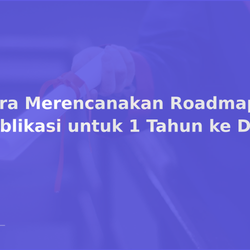 Cara Merencanakan Roadmap Publikasi untuk 1 Tahun ke Depan