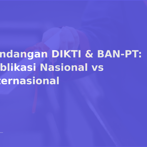 Pandangan DIKTI & BAN-PT: Publikasi Nasional vs Internasional