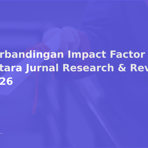 Perbandingan Impact Factor antara Jurnal Research & Review 2026