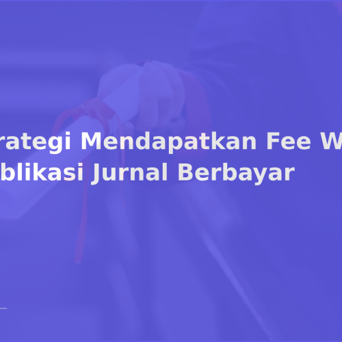 Strategi Mendapatkan Fee Waiver Publikasi Jurnal Berbayar