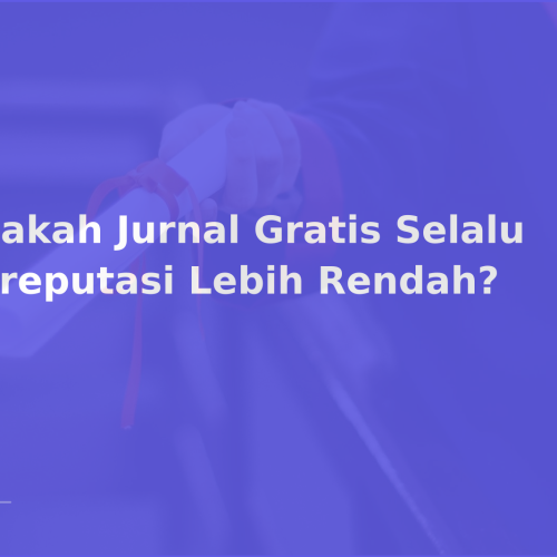 Apakah Jurnal Gratis Selalu Bereputasi Lebih Rendah?
