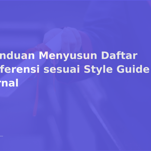 Panduan Menyusun Daftar Referensi sesuai Style Guide Jurnal