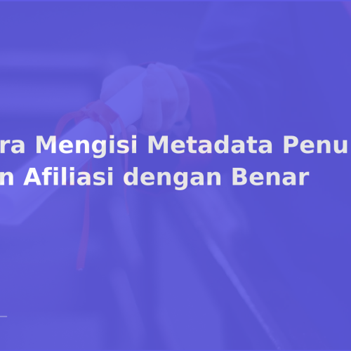 Cara Mengisi Metadata Penulis dan Afiliasi dengan Benar