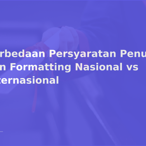 Perbedaan Persyaratan Penulisan dan Formatting Nasional vs Internasional