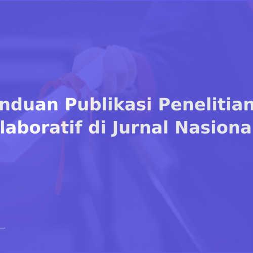 Panduan Publikasi Penelitian Kolaboratif di Jurnal Nasional