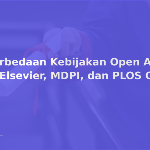 Perbedaan Kebijakan Open Access di Elsevier, MDPI, dan PLOS ONE