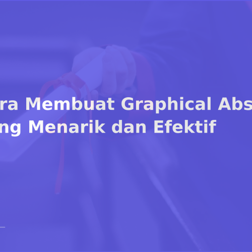 Cara Membuat Graphical Abstract yang Menarik dan Efektif