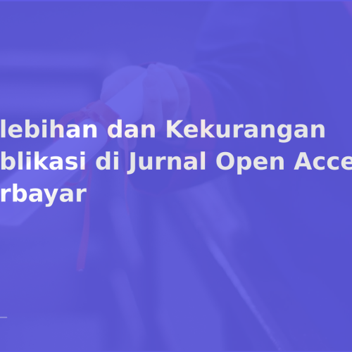 Kelebihan dan Kekurangan Publikasi di Jurnal Open Access Berbayar