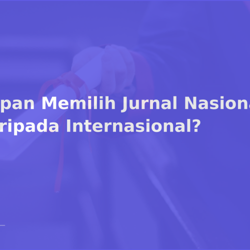 Kapan Memilih Jurnal Nasional daripada Internasional?