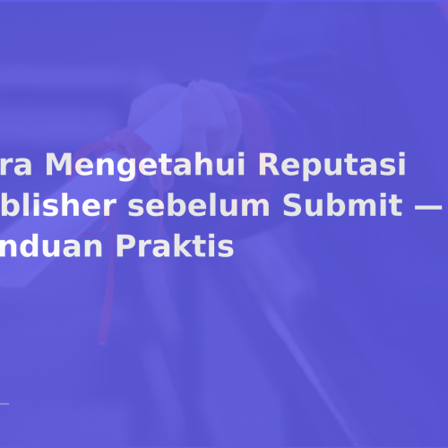 Cara Mengetahui Reputasi Publisher sebelum Submit — Panduan Praktis