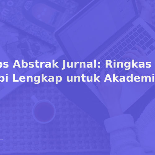 Tips Abstrak Jurnal: Ringkas Tapi Lengkap untuk Akademisi