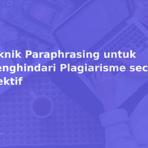 Teknik Paraphrasing untuk Menghindari Plagiarisme secara Efektif